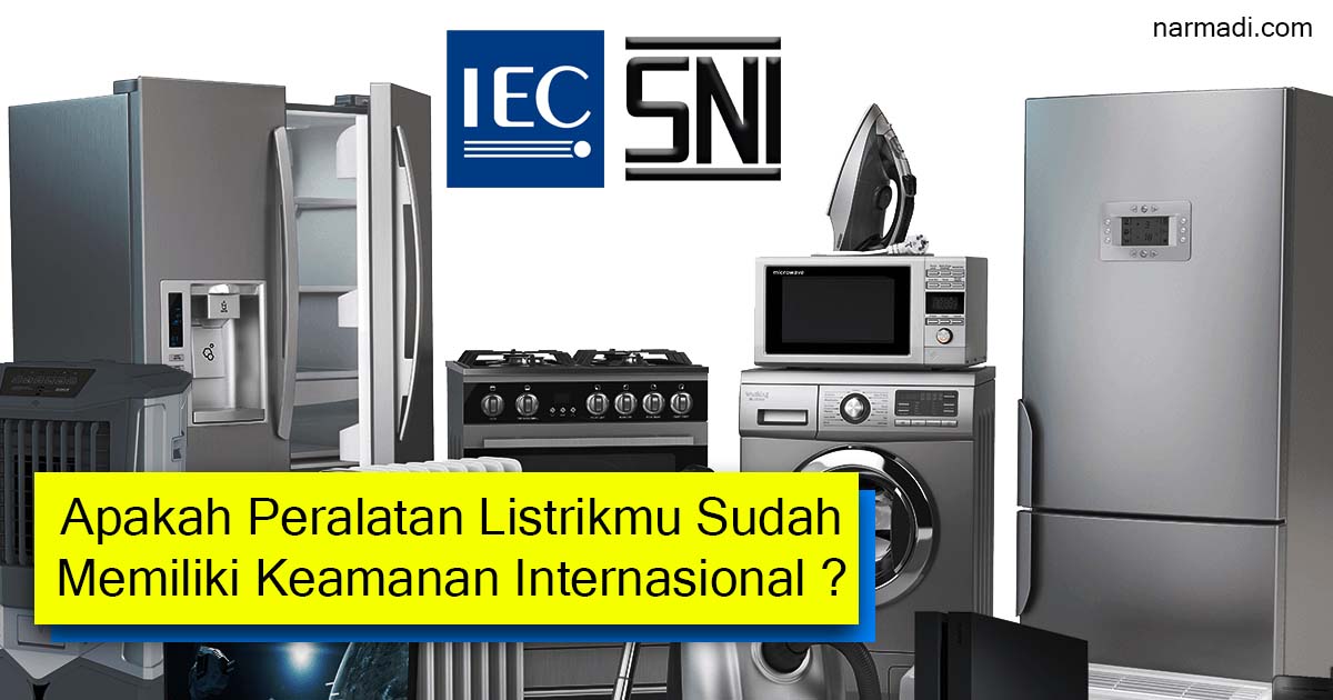 IEC adalah international electrotechnical commission yang bertugas memberikan standar pada peralatan listrik rumah tangga
