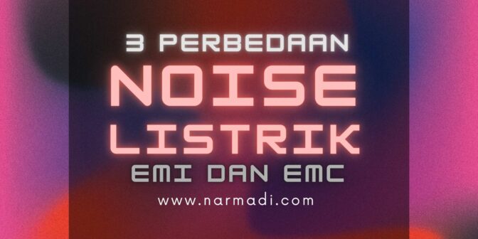 Perbedaan Noise Listrik EMI dan EMC pada Power Supply