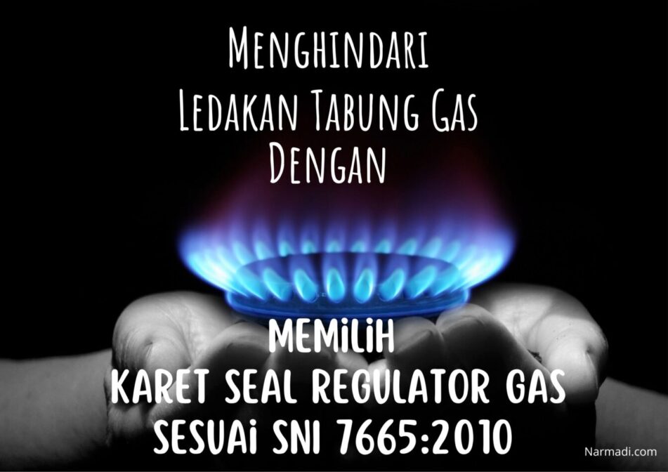 Karet seal regulator gas wajib SNI 7665:2010 untuk perlindungan keselamatan dari kebocoran gas dan tabung gas meledak