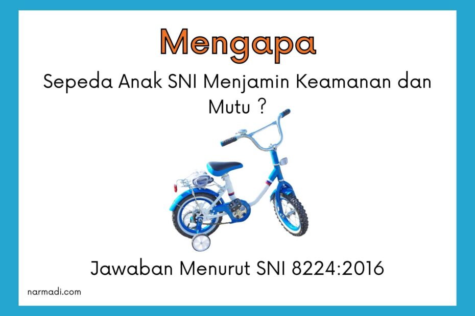 Sepeda anak atau sepeda anak roda 4 telah wajib sni. Adapun kode sni wajib tersebut adalah SNI 8224:2016.