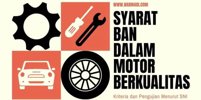 Ban dalam motor berkualitas memiliki ciri-ciri yang ada pada SNI 6700:2012 sekaligus pemenuhan kepatuhan hukum terhadap produk SNI wajib