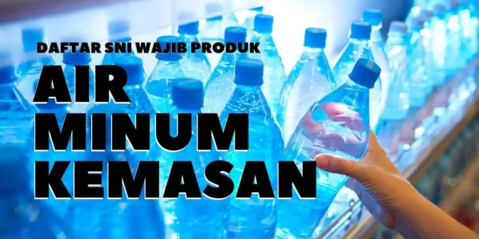 Daftar SNI Wajib Produk Air Minum Kemasan 