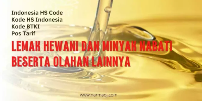 Kode HS Indonesia untuk Lemak Hewani dan Minyak Nabati besera turunan dan olahan sejenis lainnya