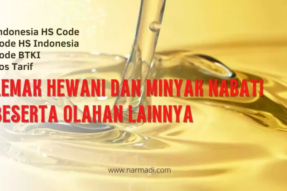 Kode HS Indonesia untuk Lemak Hewani dan Minyak Nabati besera turunan dan olahan sejenis lainnya