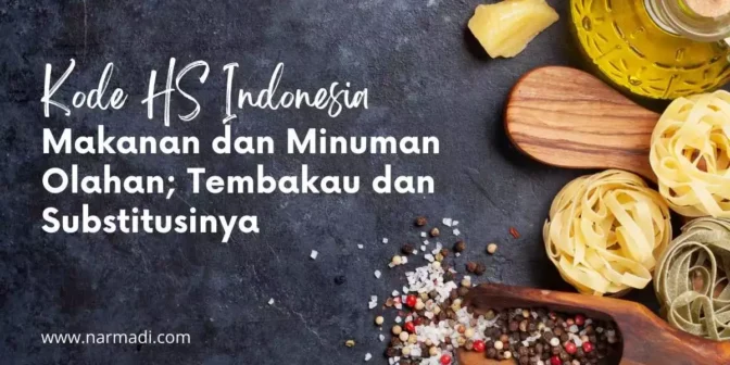 Kode HS Indonesia Bagian 4 untuk Makanan dan Minuman Olahan beserta Tembakau dan Substitusinya