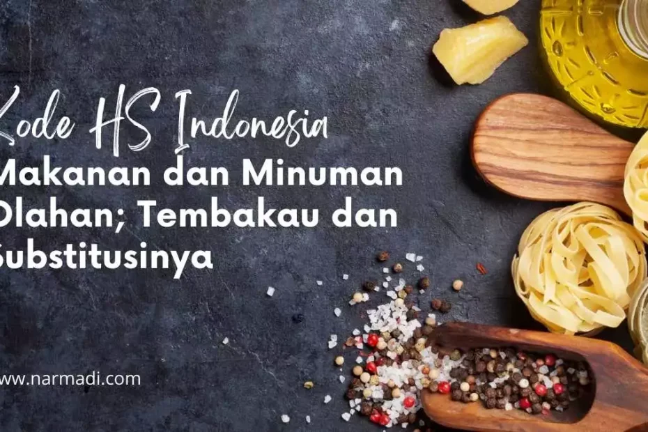 Kode HS Indonesia Bagian 4 untuk Makanan dan Minuman Olahan beserta Tembakau dan Substitusinya
