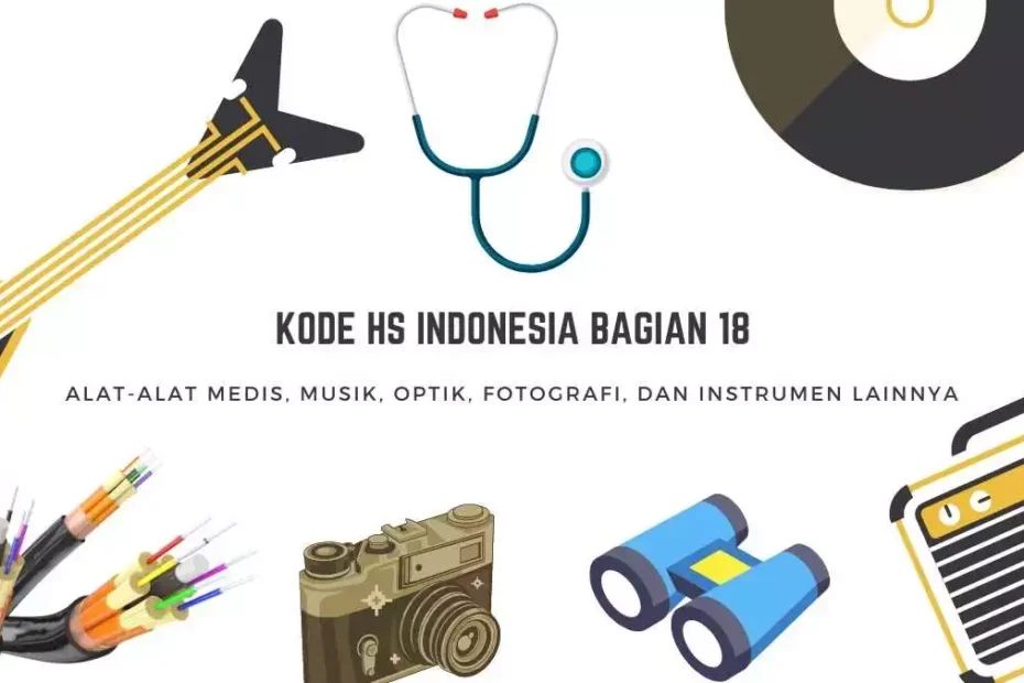 Kumpulan daftar HS Kode, Kode HS, Kode BTKI, atau Pos Tarif Indonesia bagian 18 untuk produk atau barang alat-alat musik, instrumen medis, optik, fotografi,