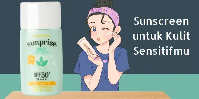 8 Rekomendasi Sunscreen untuk Kulit Sensitif yang Aman Digunakan 1