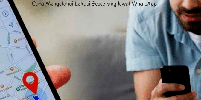 Cara Mengetahui Lokasi Seseorang lewat WhatsApp