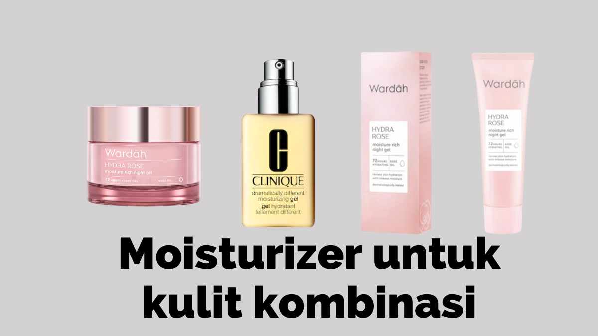 moisturizer untuk kulit kombinasi