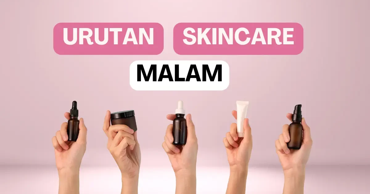 Urutan Skincare Malam