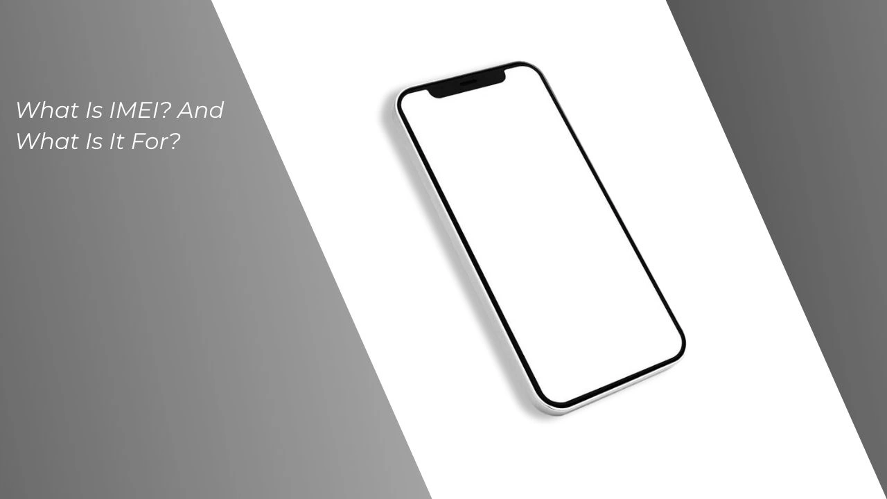 What is IMEI and What Is It Used For