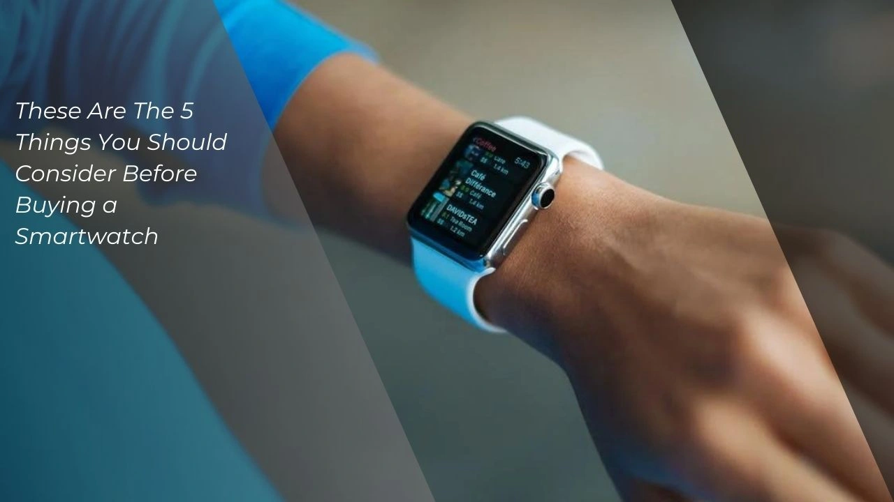 Things to Consider Before Buying Smartwatch