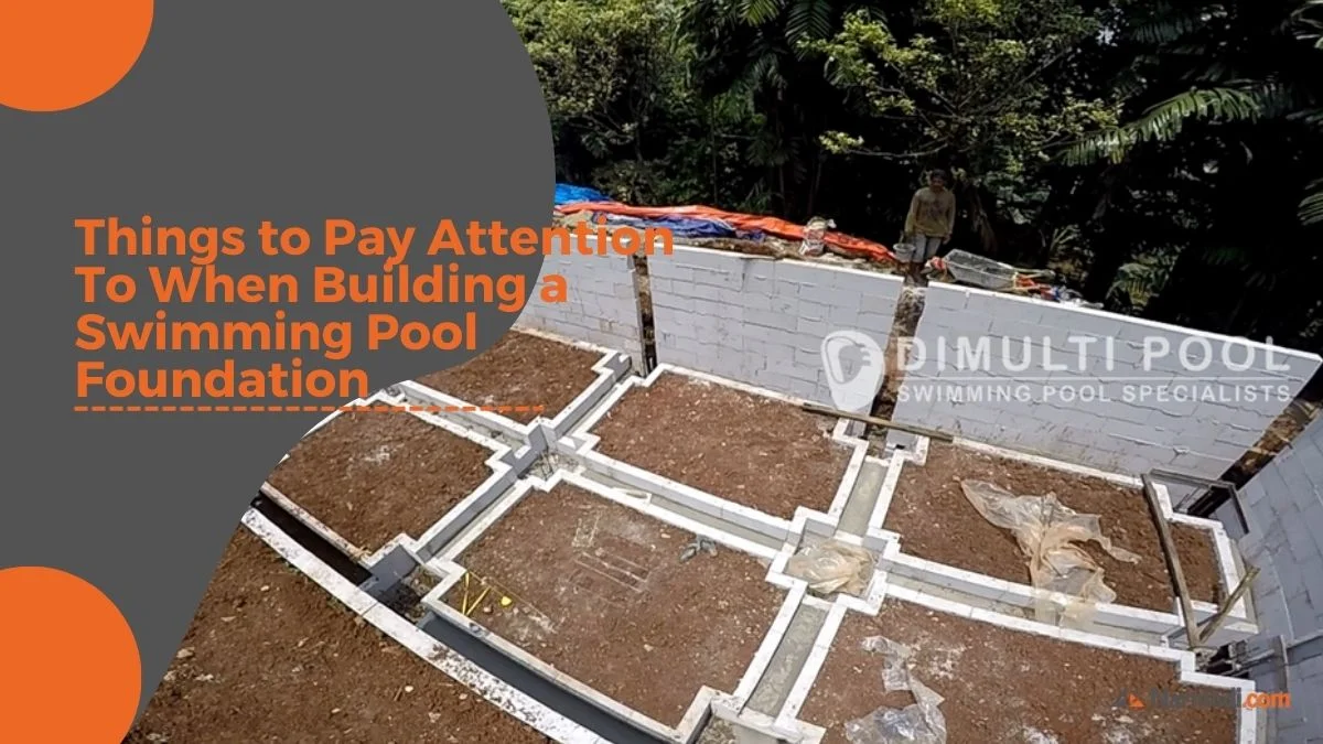 Pay Attention! When Building a Swimming Pool Foundation