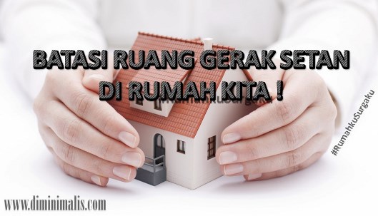 MEMBATASI RUANG GERAK SETAN DI RUMAH KITA ! - #rumahkusurgaku - narmadi.com/properti