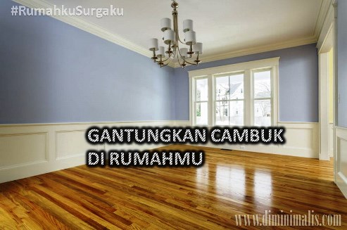 GANTUNGKAN CAMBUK DI RUMAHMU #rumahkusurgaku - narmadi.com/properti