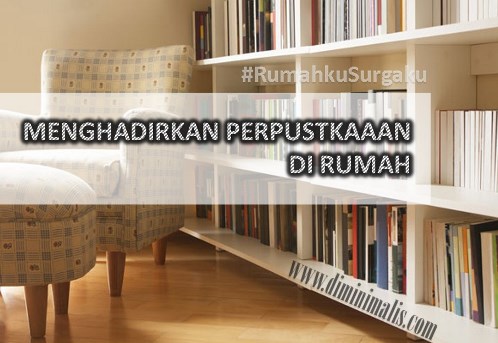 MENGHADIRKAN PERPUSTAKAAN RUMAH ISLAMI  #rumahkusurgaku - narmadi.com/properti