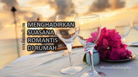 MENGHADIRKAN SUASANA ROMANTIS DI RUMAH #rumahkusurgaku - romantisme suami istri narmadi.com/properti