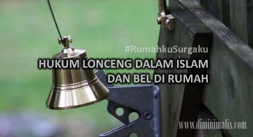 HUKUM LONCENG DALAM ISLAM DAN BEL DI RUMAH #rumahkusurgaku - narmadi.com/properti