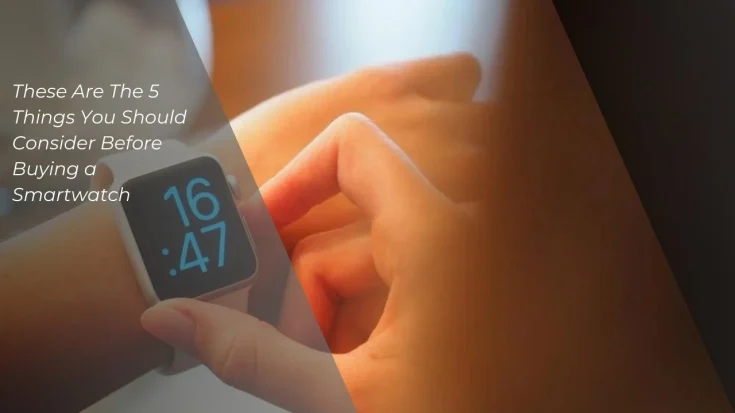 5 Things to Consider Before Buying Smartwatch