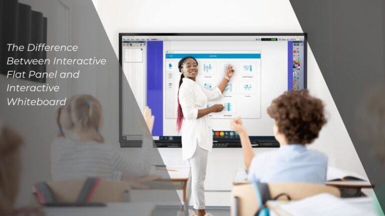 The Difference Between Interactive Flat Panel and Interactive Whiteboard