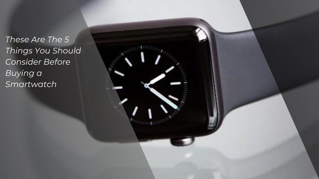 Things to Consider Before Buying Smartwatch