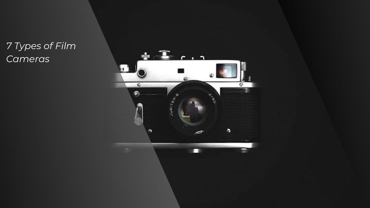 7 Types of Film Cameras