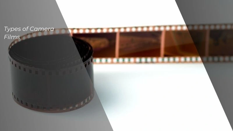 Types of Camera Films