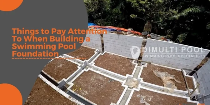 Things to Pay Attention To When Building a Swimming Pool Foundation