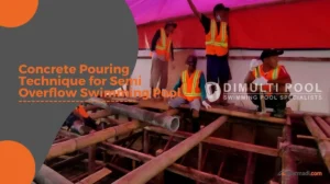 Concrete Pouring Technique for Semi Overflow Swimming Pool