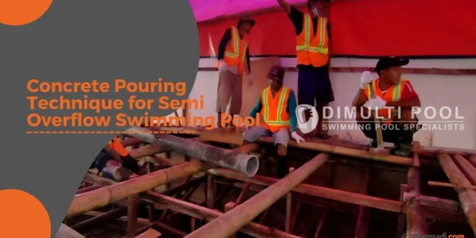Concrete Pouring Technique for Semi Overflow Swimming Pool