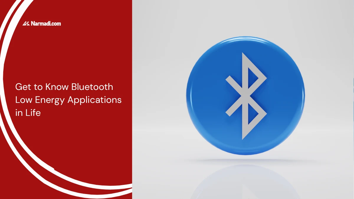 Get to Know Bluetooth Low Energy Applications in Life