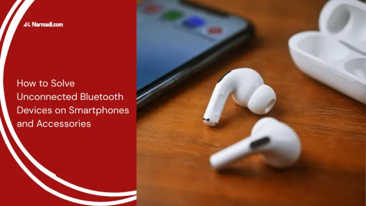 How to Solve Unconnected Bluetooth Devices on Smartphones and Accessories
