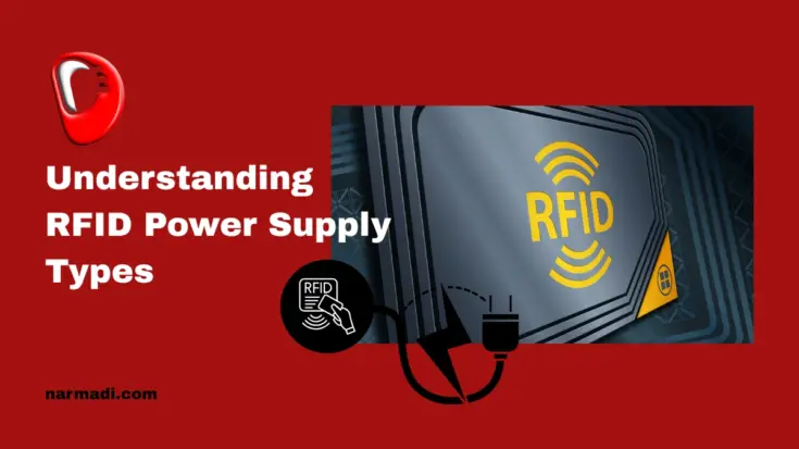 Understanding RFID Power Supply Types Advantages, Disadvantages, and Applications - Update