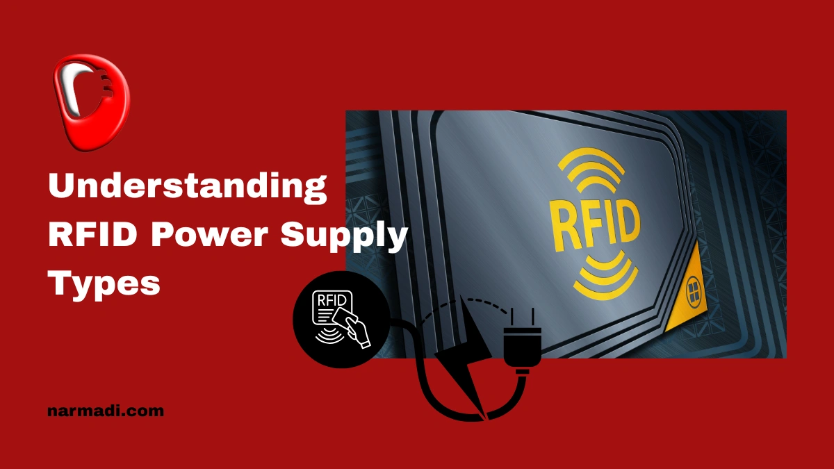 Understanding RFID Power Supply Types Advantages, Disadvantages, and Applications - Update