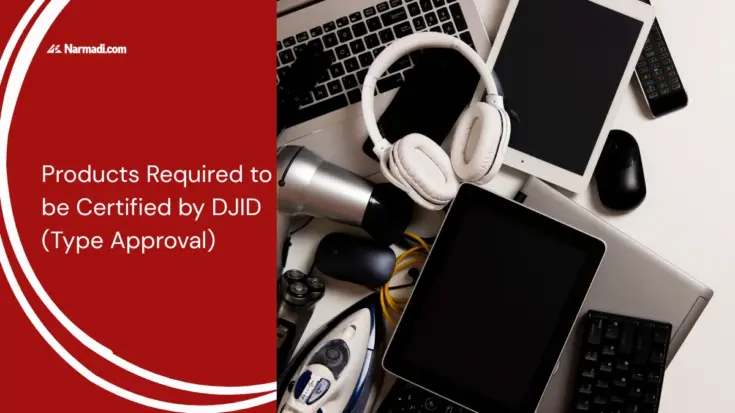 Update - Products Required to be Certified by DJID (Type Approval)