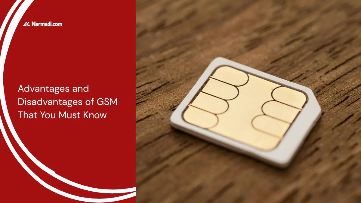 Advantages and Disadvantages of GSM That You Must Know