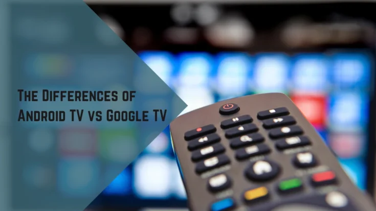 Android TV vs Google TV the 5 Differences and The Features That You Need to Know