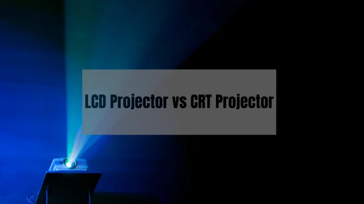 LCD Projector vs CRT Projector The 3 Key Differences Advantages