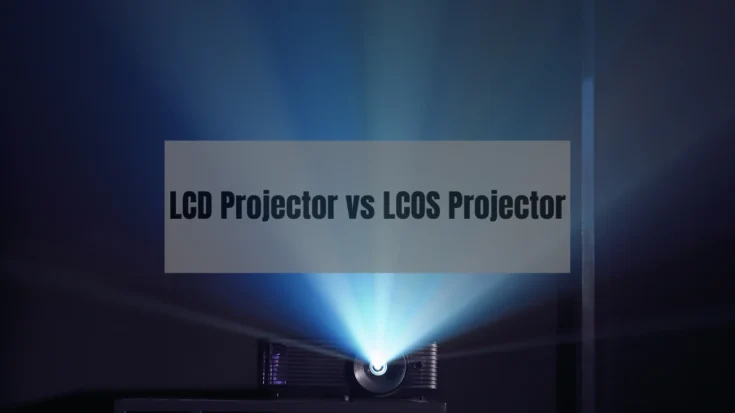 LCD Projector vs LCOS Projector The 5 Key Differences Advantages