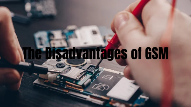 The 20 Advantages and Disadvantages of GSM That You Must Know 3