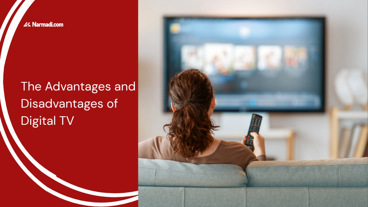 The Advantages and Disadvantages of Digital TV Good Picture and Sound Quality with Signal Issues - Update