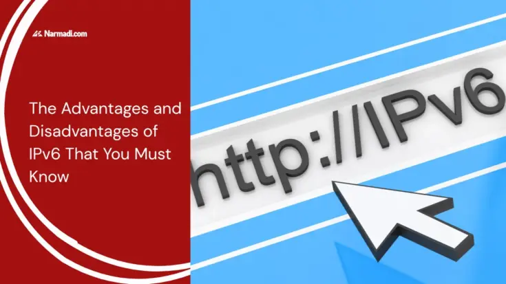 The Advantages and Disadvantages of IPv6 That You Must Know