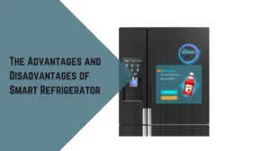 The Advantages and Disadvantages of Smart Refrigerator