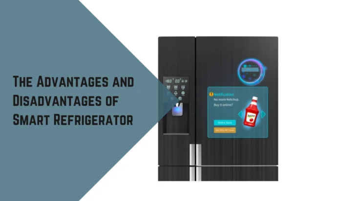The Advantages and Disadvantages of Smart Refrigerator