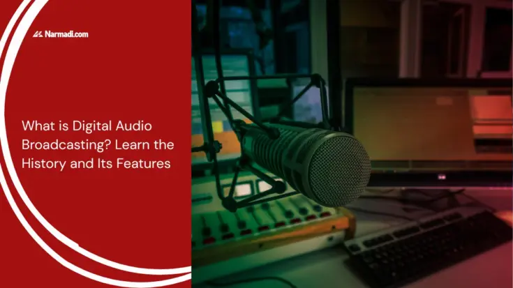 What is Digital Audio Broadcasting? Learn the History and Its Features