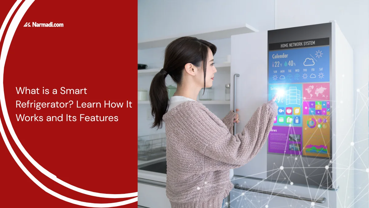 What is a Smart Refrigerator Learn How It Works and Its Features