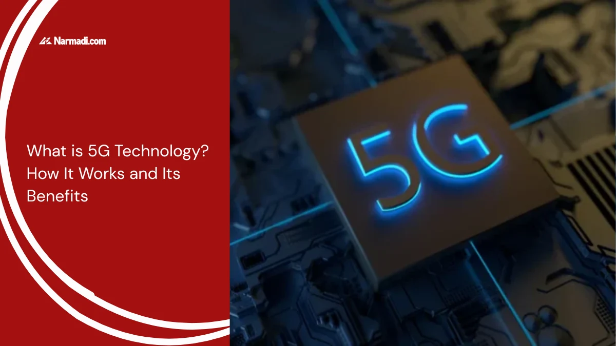 What is 5G Technology How It Works and Its Benefits