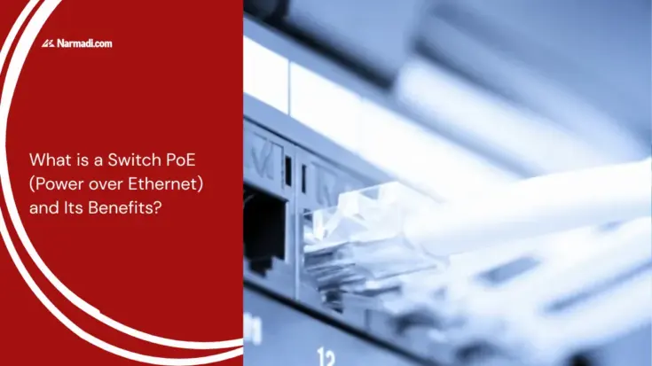 What is a Switch PoE (Power over Ethernet) and Its Benefits