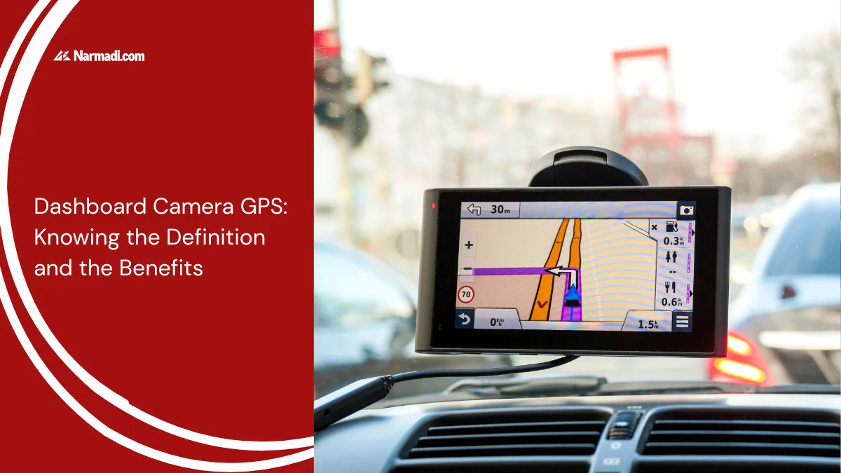 Dashboard Camera GPS: Knowing the Definition and the Benefits